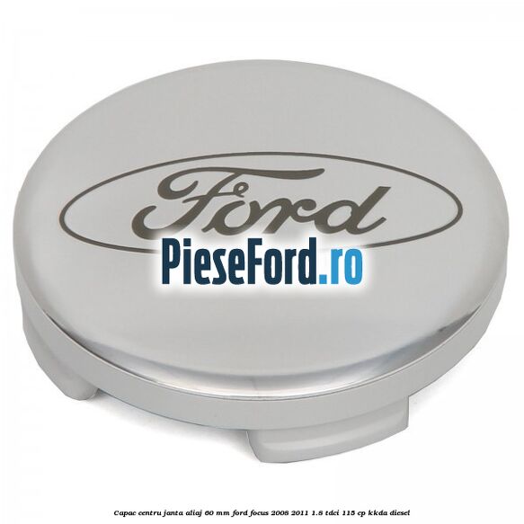 Capac centru janta aliaj 60 mm Ford Focus 2008-2011 1.8 TDCi 115 cp Capac centru janta aliaj 60 mm Ford Focus 2008-2011 1.8 TDCi 115 cp KKDA diesel
