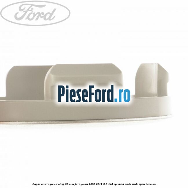 Capac centru janta aliaj 60 mm Ford Focus 2008-2011 2.0 145 cp AODA, AODB, AODE, SYDA benzina