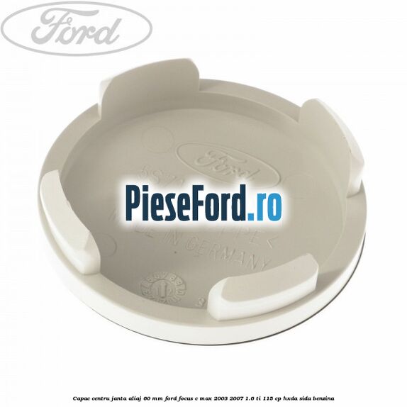 Capac centru janta aliaj 60 mm Ford Focus C-Max 2003-2007 1.6 Ti 115 cp Capac centru janta aliaj 60 mm Ford Focus C-Max 2003-2007 1.6 Ti 115 cp HXDA, SIDA benzina