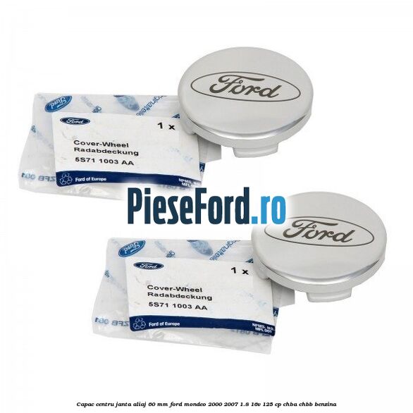 Capac centru janta aliaj 60 mm Ford Mondeo 2000-2007 1.8 16V 125 cp CHBA, CHBB benzina