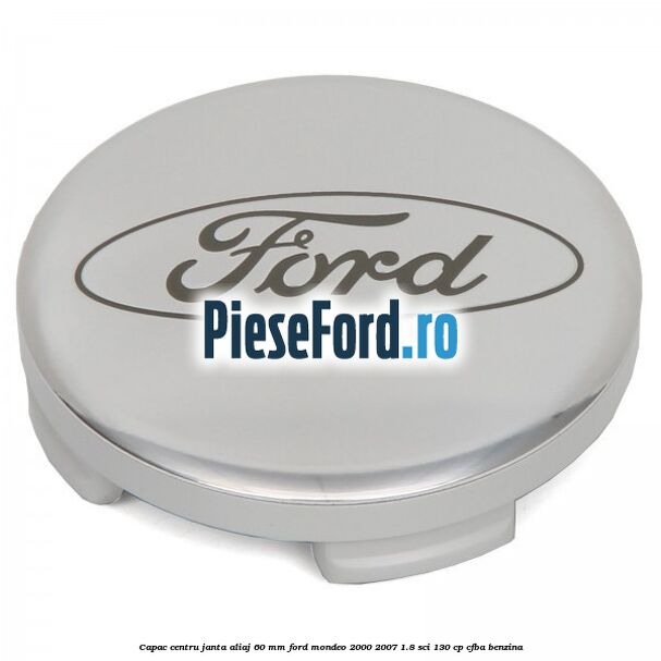 Capac centru janta aliaj 60 mm Ford Mondeo 2000-2007 1.8 SCi 130 cp CFBA benzina
