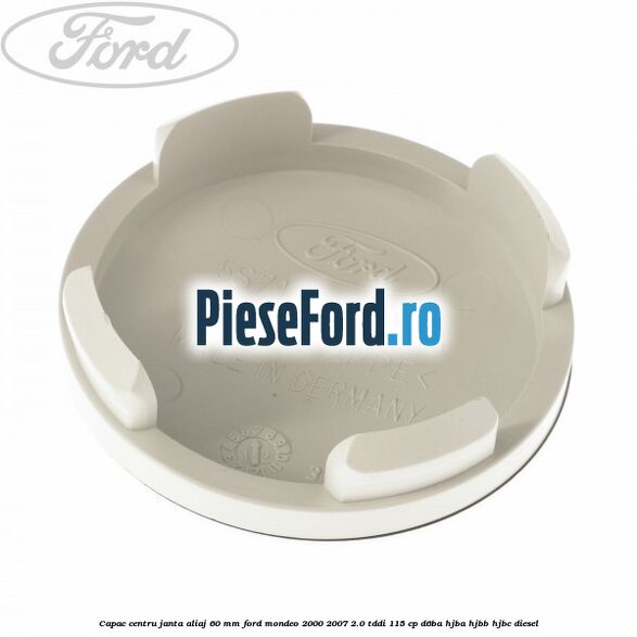 Capac centru janta aliaj 60 mm Ford Mondeo 2000-2007 2.0 TDDI 115 cp D6BA, HJBA, HJBB, HJBC diesel
