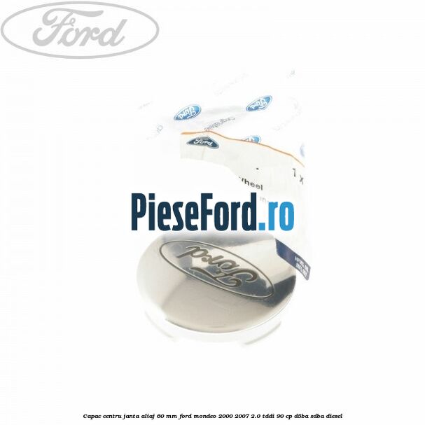 Capac centru janta aliaj 60 mm Ford Mondeo 2000-2007 2.0 TDDI 90 cp D5BA, SDBA diesel