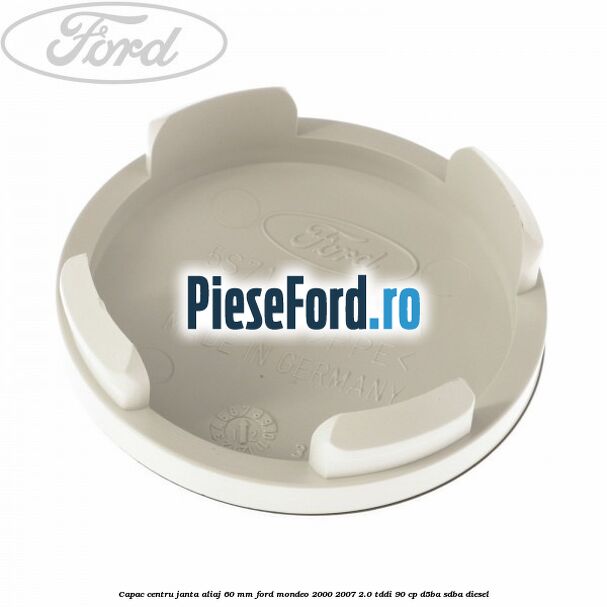 Capac centru janta aliaj 60 mm Ford Mondeo 2000-2007 2.0 TDDI 90 cp D5BA, SDBA diesel