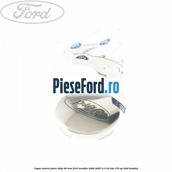 Capac centru janta aliaj 60 mm Ford Mondeo 2000-2007 2.5 V6 24V 170 cp LCBD benzina