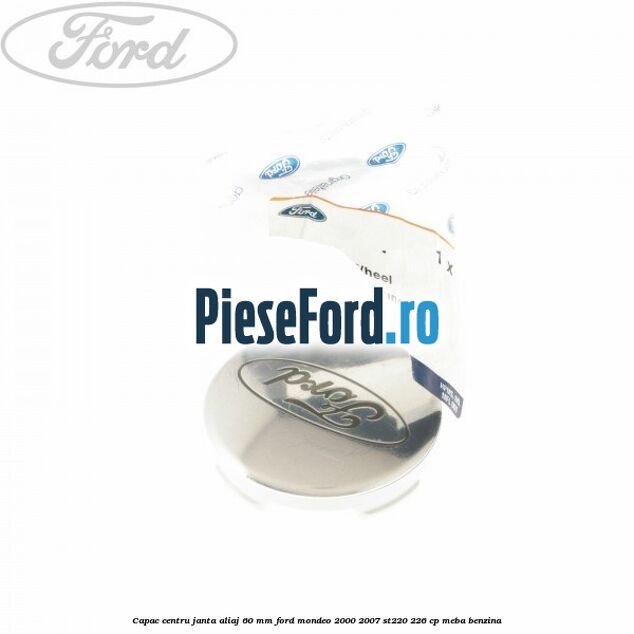 Capac centru janta aliaj 60 mm Ford Mondeo 2000-2007 ST220 226 cp MEBA benzina