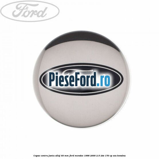 Capac centru janta aliaj 63 mm Ford Mondeo 1996-2000 2.5 24V 170 cp