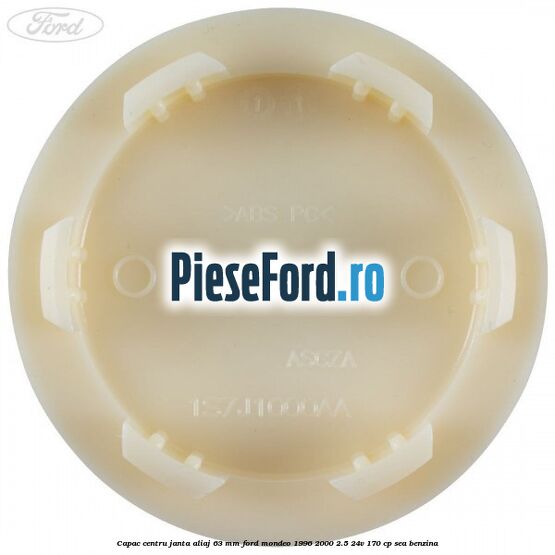 Capac centru janta aliaj 63 mm Ford Mondeo 1996-2000 2.5 24V 170 cp Capac centru janta aliaj 63 mm Ford Mondeo 1996-2000 2.5 24V 170 cp SEA benzina