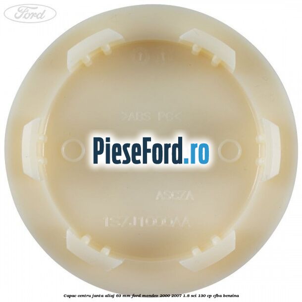 Capac centru janta aliaj 63 mm Ford Mondeo 2000-2007 1.8 SCi 130 cp CFBA benzina
