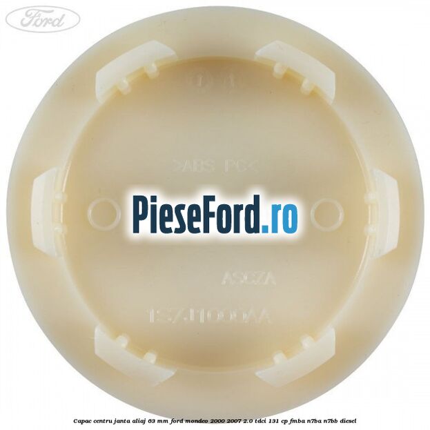 Capac centru janta aliaj 63 mm Ford Mondeo 2000-2007 2.0 TDCi 131 cp FMBA, N7BA, N7BB diesel