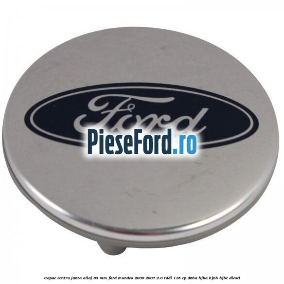 Capac centru janta aliaj 63 mm Ford Mondeo 2000-2007 2.0 TDDI 115 cp D6BA, HJBA, HJBB, HJBC diesel