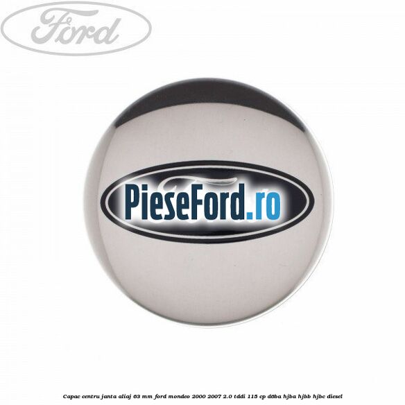 Capac centru janta aliaj 63 mm Ford Mondeo 2000-2007 2.0 TDDI 115 cp