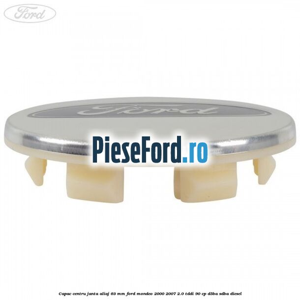 Capac centru janta aliaj 63 mm Ford Mondeo 2000-2007 2.0 TDDI 90 cp D5BA, SDBA diesel