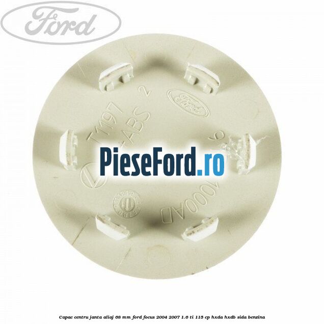 Capac centru janta aliaj 68 mm Ford Focus 2004-2007 1.6 Ti 115 cp HXDA, HXDB, SIDA benzina