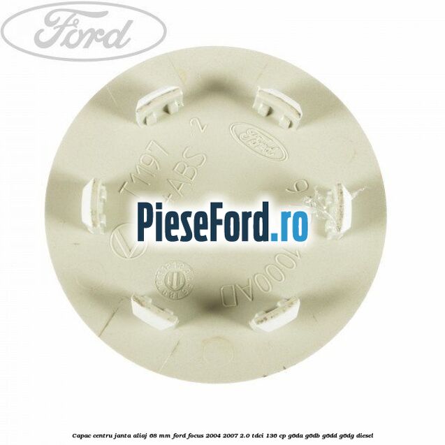 Capac centru janta aliaj 68 mm Ford Focus 2004-2007 2.0 TDCi 136 cp G6DA, G6DB, G6DD, G6DG diesel