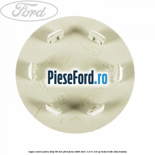 Capac centru janta aliaj 68 mm Ford Focus 2008-2011 1.6 Ti 115 cp Capac centru janta aliaj 68 mm Ford Focus 2008-2011 1.6 Ti 115 cp HXDA, HXDB, SIDA benzina