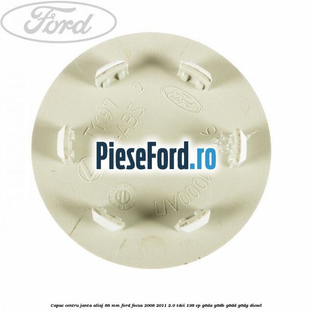Capac centru janta aliaj 68 mm Ford Focus 2008-2011 2.0 TDCi 136 cp G6DA, G6DB, G6DD, G6DG diesel