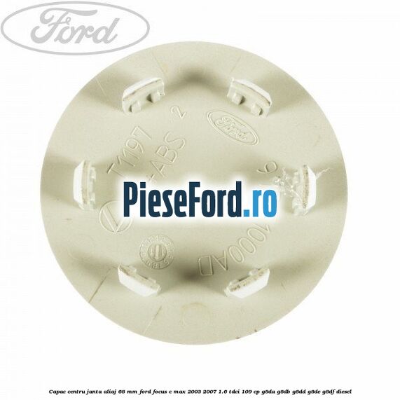 Capac centru janta aliaj 68 mm Ford Focus C-Max 2003-2007 1.6 TDCi 109 cp G8DA, G8DB, G8DD, G8DE, G8DF diesel
