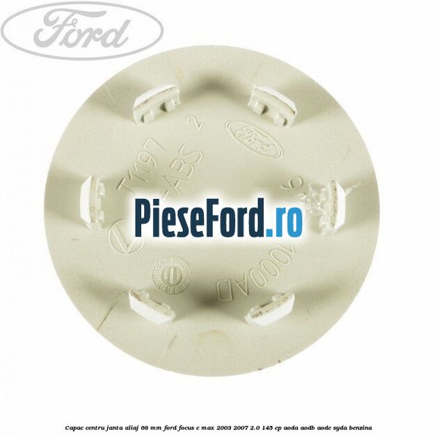 Capac centru janta aliaj 68 mm Ford Focus C-Max 2003-2007 2.0 145 cp AODA, AODB, AODE, SYDA benzina