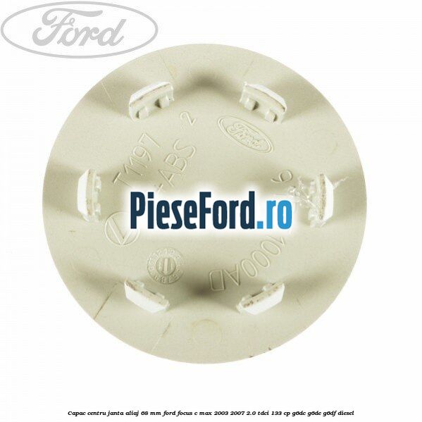 Capac centru janta aliaj 68 mm Ford Focus C-Max 2003-2007 2.0 TDCi 133 cp Capac centru janta aliaj 68 mm Ford Focus C-Max 2003-2007 2.0 TDCi 133 cp G6DC, G6DE, G6DF diesel