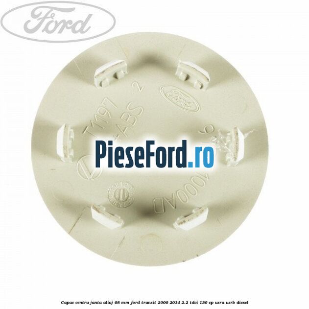 Capac centru janta aliaj 68 mm Ford Transit 2006-2014 2.2 TDCi 136 cp USRA, USRB diesel