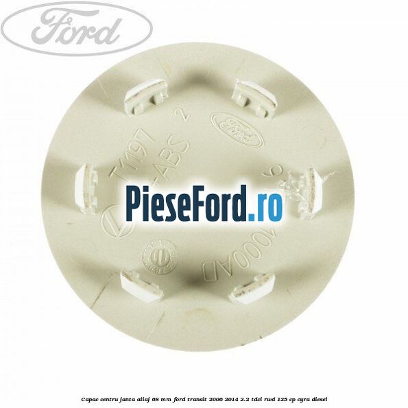 Capac centru janta aliaj 68 mm Ford Transit 2006-2014 2.2 TDCi RWD 125 cp CYRA diesel