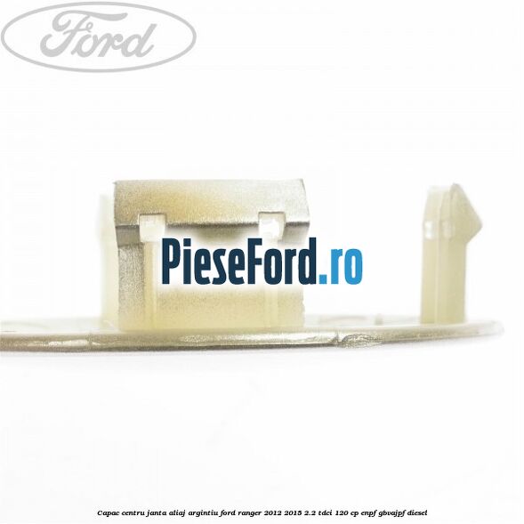 Capac centru janta aliaj argintiu Ford Ranger 2012-2015 2.2 TDCi 120 cp ENPF, GBVAJPF diesel