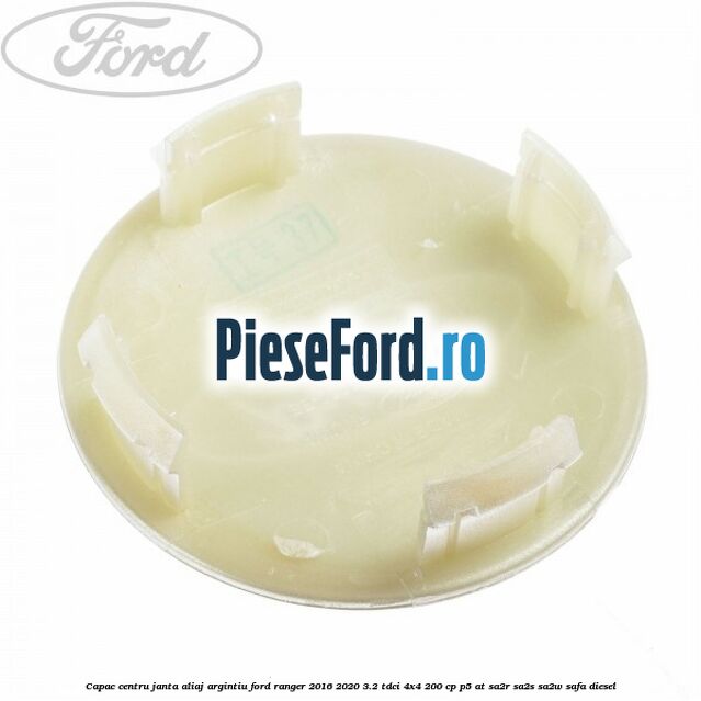 Capac centru janta aliaj argintiu Ford Ranger 2016-2020 3.2 TDCi 4x4 200 cp P5-AT, SA2R, SA2S, SA2W, SAFA diesel