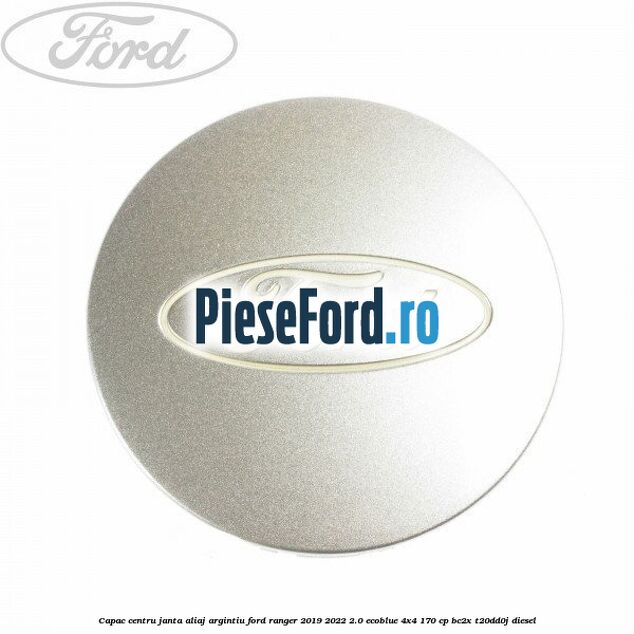 Capac centru janta aliaj argintiu Ford Ranger 2019-2022 2.0 EcoBlue 4x4 170 cp BC2X, T20DD0J diesel
