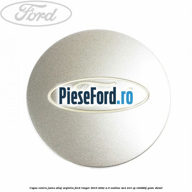 Capac centru janta aliaj argintiu Ford Ranger 2019-2022 2.0 EcoBlue 4x4 213 cp T20DD0J, YN2X diesel