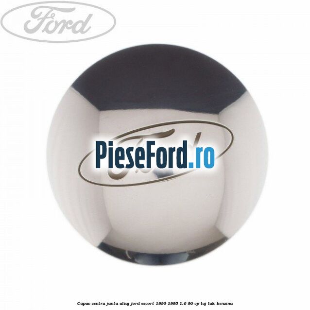 Capac centru janta aliaj Ford Escort 1990-1995 1.6 90 cp LUJ, LUK benzina