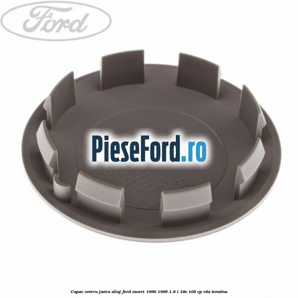 Capac centru janta aliaj Ford Escort 1990-1995 1.8 i 16V 105 cp Capac centru janta aliaj Ford Escort 1990-1995 1.8 i 16V 105 cp RDA benzina