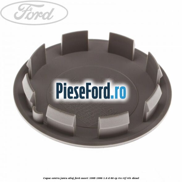Capac centru janta aliaj Ford Escort 1995-1998 1.8 D 60 cp RTE, RTF, RTH diesel