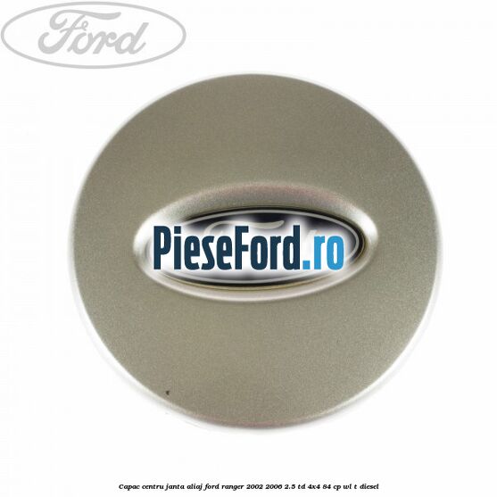 Capac centru janta aliaj Ford Ranger 2002-2006 2.5 TD 4x4 84 cp WL-T diesel