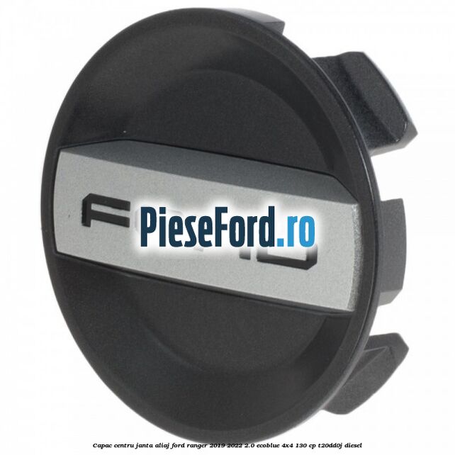 Capac centru janta aliaj Ford Ranger 2019-2022 2.0 EcoBlue 4x4 130 cp T20DD0J diesel