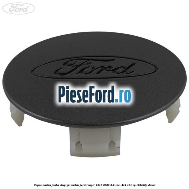 Capac centru janta aliaj gri inchis Ford Ranger 2016-2020 2.2 TDCi 4x4 131 cp T22DD0P diesel