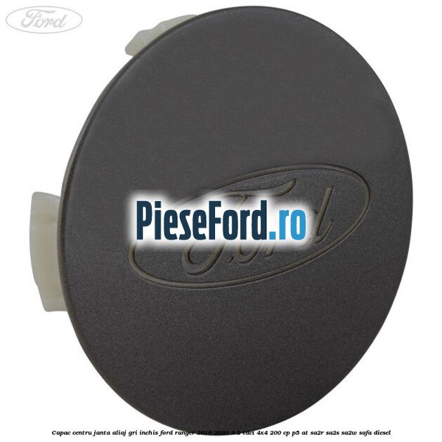 Capac centru janta aliaj gri inchis Ford Ranger 2016-2020 3.2 TDCi 4x4 200 cp P5-AT, SA2R, SA2S, SA2W, SAFA diesel