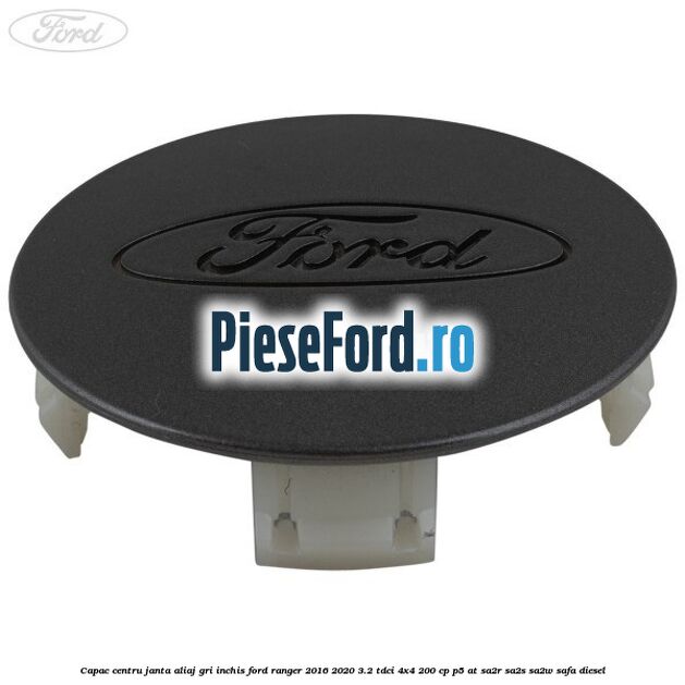 Capac centru janta aliaj gri inchis Ford Ranger 2016-2020 3.2 TDCi 4x4 200 cp P5-AT, SA2R, SA2S, SA2W, SAFA diesel