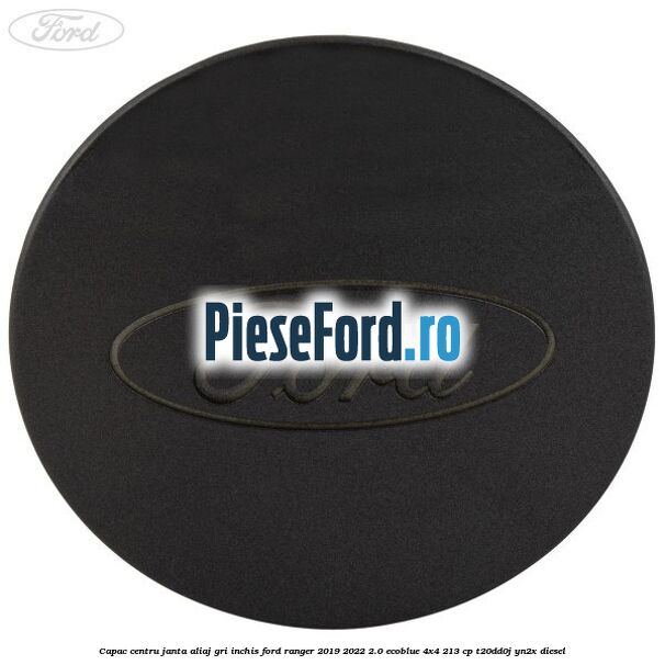 Capac centru janta aliaj gri inchis Ford Ranger 2019-2022 2.0 EcoBlue 4x4 213 cp T20DD0J, YN2X diesel