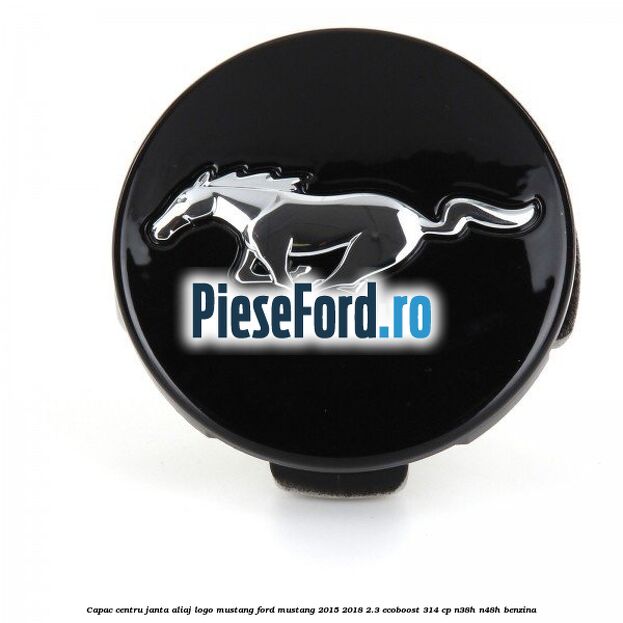 Capac centru janta aliaj, logo Mustang Ford Mustang 2015-2018 2.3 EcoBoost 314 cp Capac centru janta aliaj, logo Mustang Ford Mustang 2015-2018 2.3 EcoBoost 314 cp N38H, N48H benzina