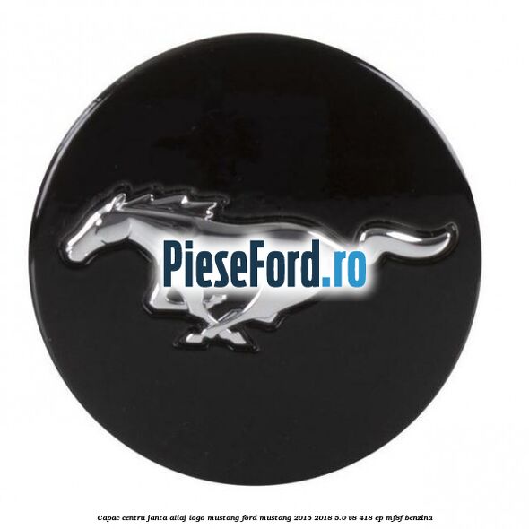 Capac centru janta aliaj, logo Mustang Ford Mustang 2015-2018 5.0 V8 418 cp