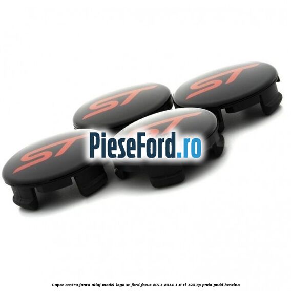 Capac centru janta aliaj model logo ST Ford Focus 2011-2014 1.6 Ti 125 cp PNDA, PNDD benzina