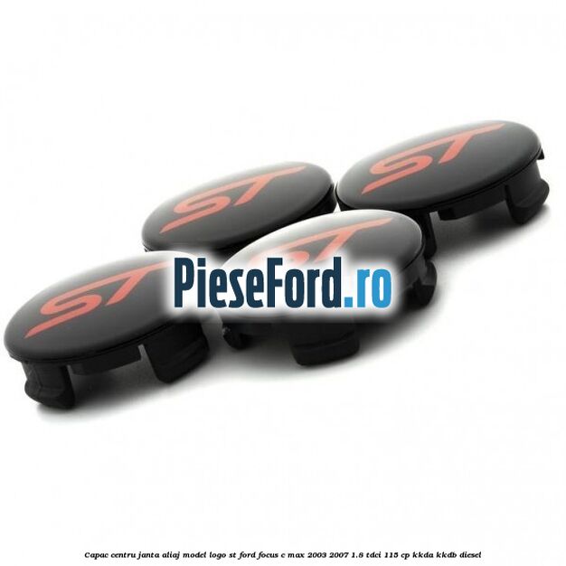 Capac centru janta aliaj model logo ST Ford Focus C-Max 2003-2007 1.8 TDCi 115 cp KKDA, KKDB diesel
