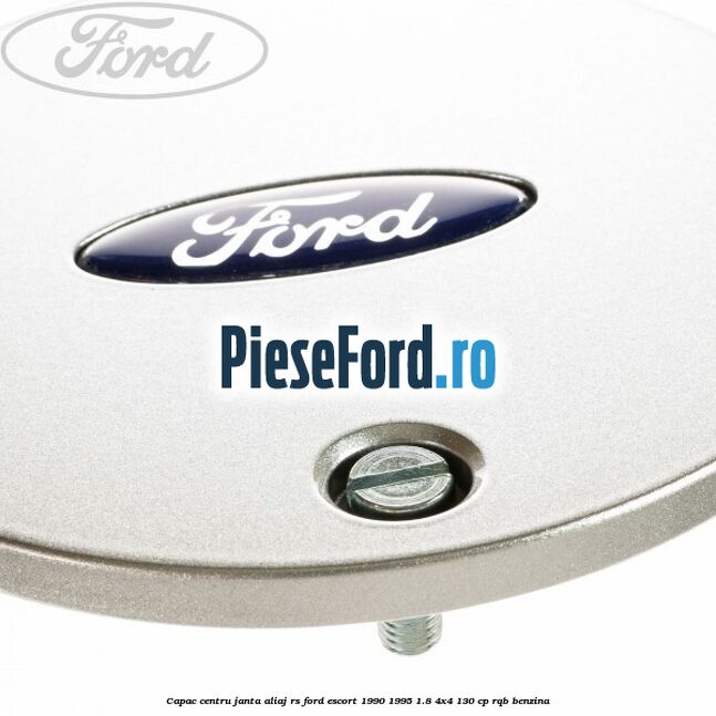 Capac centru janta aliaj RS Ford Escort 1990-1995 1.8 4x4 130 cp RQB benzina