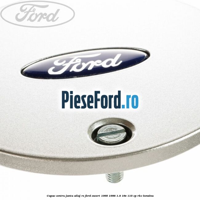 Capac centru janta aliaj RS Ford Escort 1995-1998 1.8 16V 115 cp RKC benzina