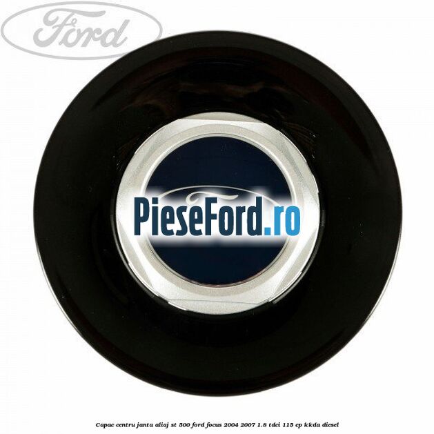Capac centru janta aliaj ST 500 Ford Focus 2004-2007 1.8 TDCi 115 cp