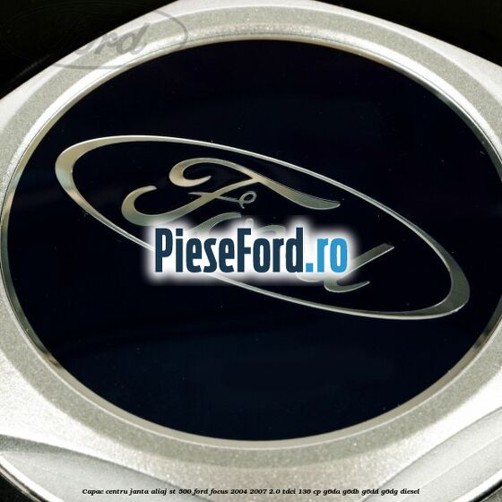 Capac centru janta aliaj ST 500 Ford Focus 2004-2007 2.0 TDCi 136 cp G6DA, G6DB, G6DD, G6DG diesel