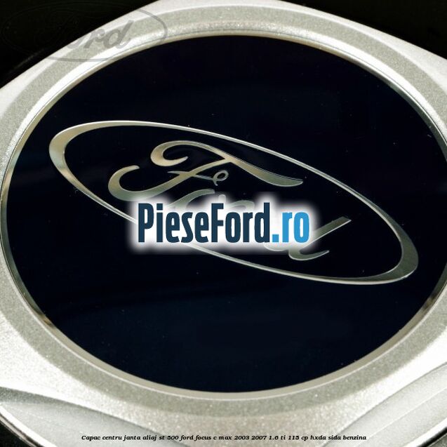 Capac centru janta aliaj ST 500 Ford Focus C-Max 2003-2007 1.6 Ti 115 cp Capac centru janta aliaj ST 500 Ford Focus C-Max 2003-2007 1.6 Ti 115 cp HXDA, SIDA benzina