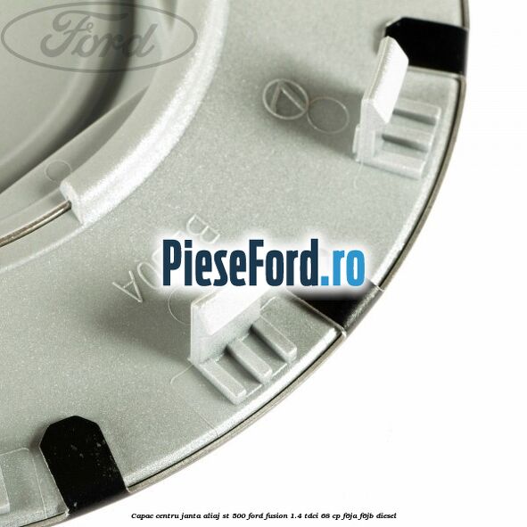 Capac centru janta aliaj ST 500 Ford Fusion 1.4 TDCi 68 cp F6JA, F6JB diesel