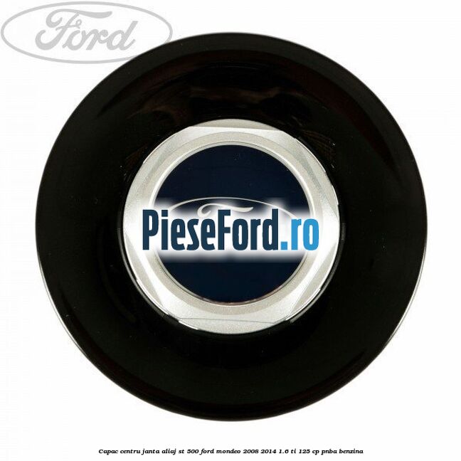 Capac centru janta aliaj ST 500 Ford Mondeo 2008-2014 1.6 Ti 125 cp